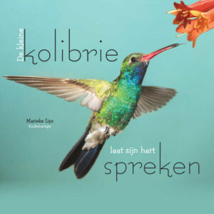 De kleine kolibrie laat zijn hart spreken - Marieke Lips