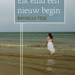 Elk eind een nieuw begin – Rachelle Feijen